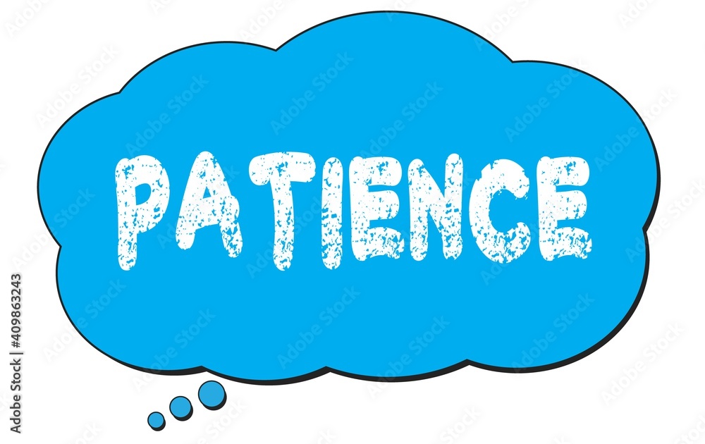 PATIENCE text written on a blue thought bubble. PATIENCE text written on a blue thought bubble.