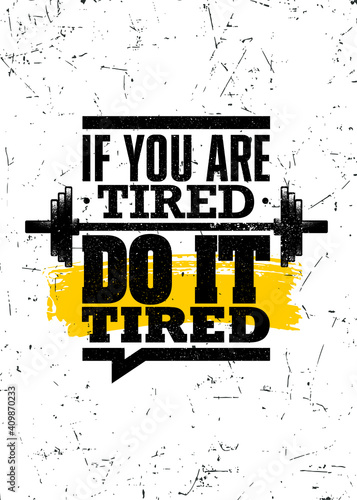 If You Are Tired, Do It Tired. Strong Workout Gym Distressed Motivation Banner Concept Print