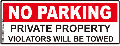 A sign that  warns   NO PARKING PRIVATE PROPERTY  VIOLATORS WILL BE TOWED.