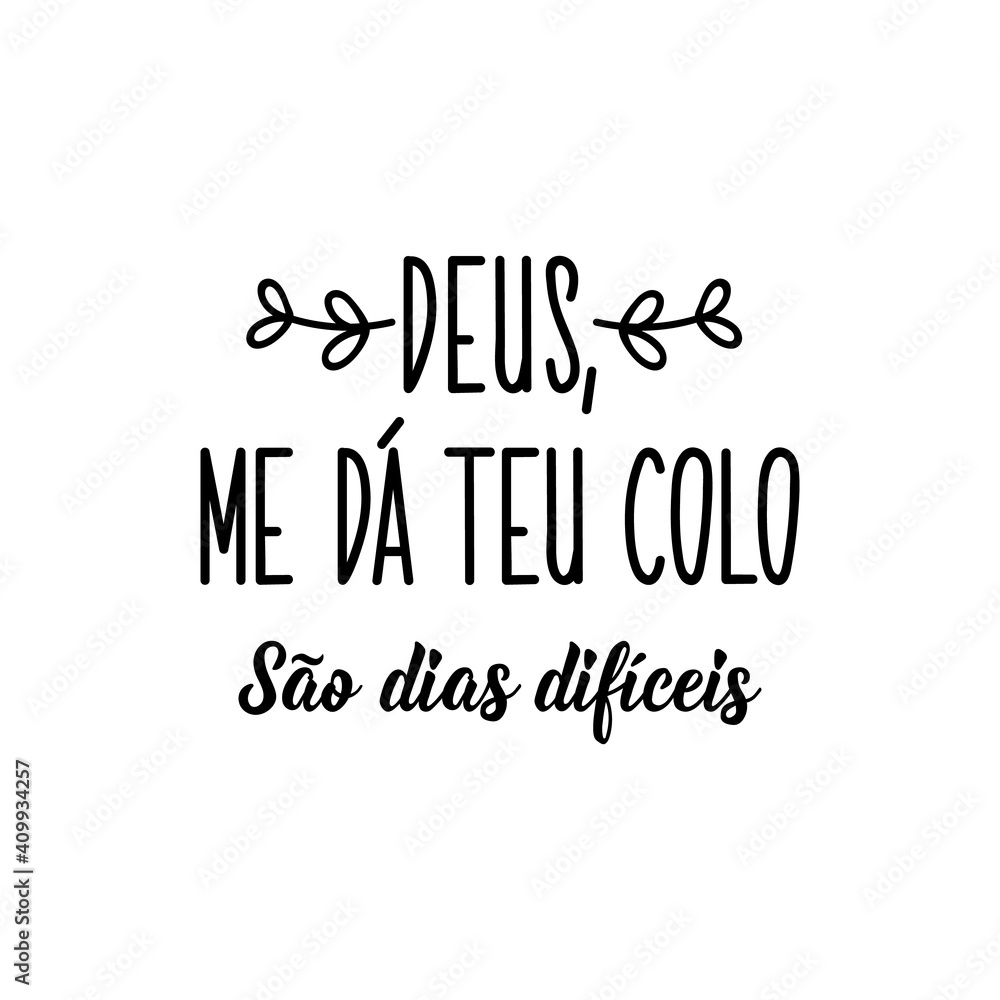 God, give me your lap. These are difficult days in Portuguese. Lettering. Ink illustration. Modern brush calligraphy.