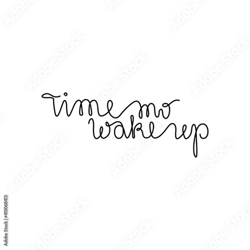 Time to wake up, hand lettering, continuous line drawing, small tattoo, print for clothes, t-shirt, emblem or logo design, one single line on a white background, isolated vector illustration.