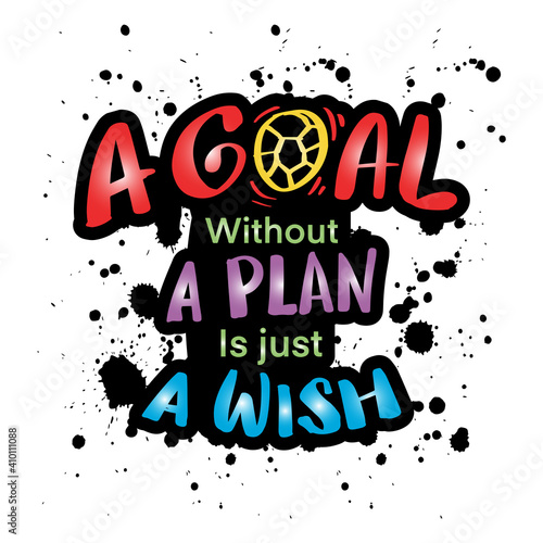 A goal without a plan is just a wish. Motivational quote.