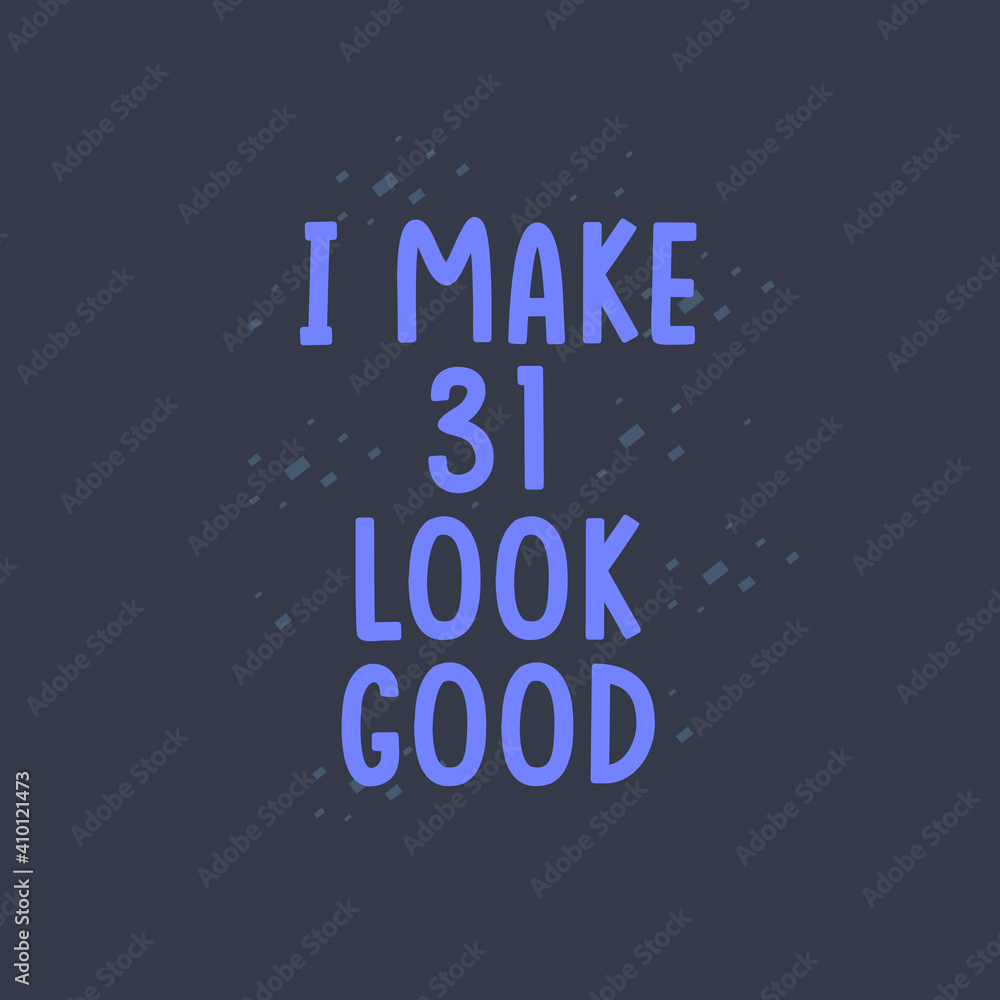 Fototapeta premium I Make 31 look good, 31 years old birthday celebration