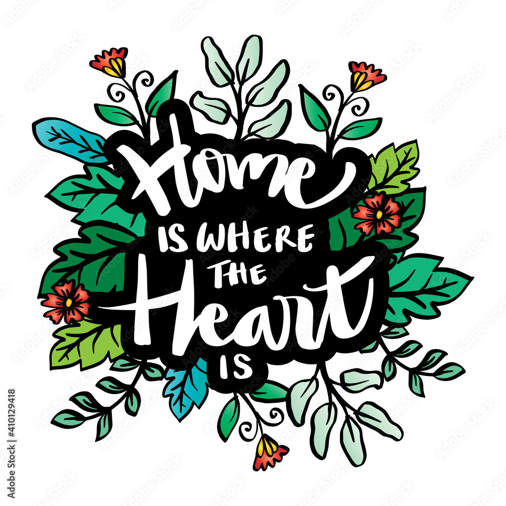 Home is where the heart is. Hand lettering. Motivational quote.