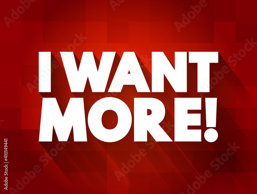 I Want More text quote, concept background