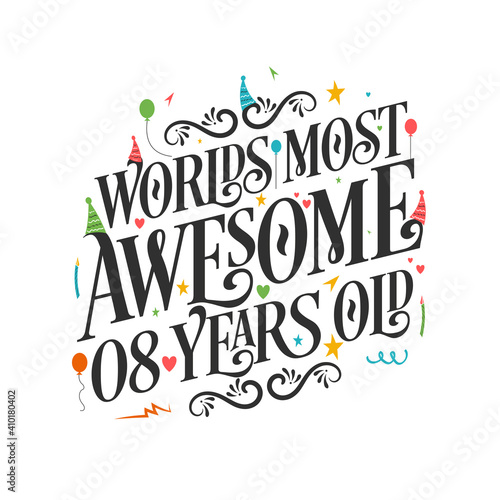 World s most awesome 8 years old - 8 Birthday celebration with beautiful calligraphic lettering design.