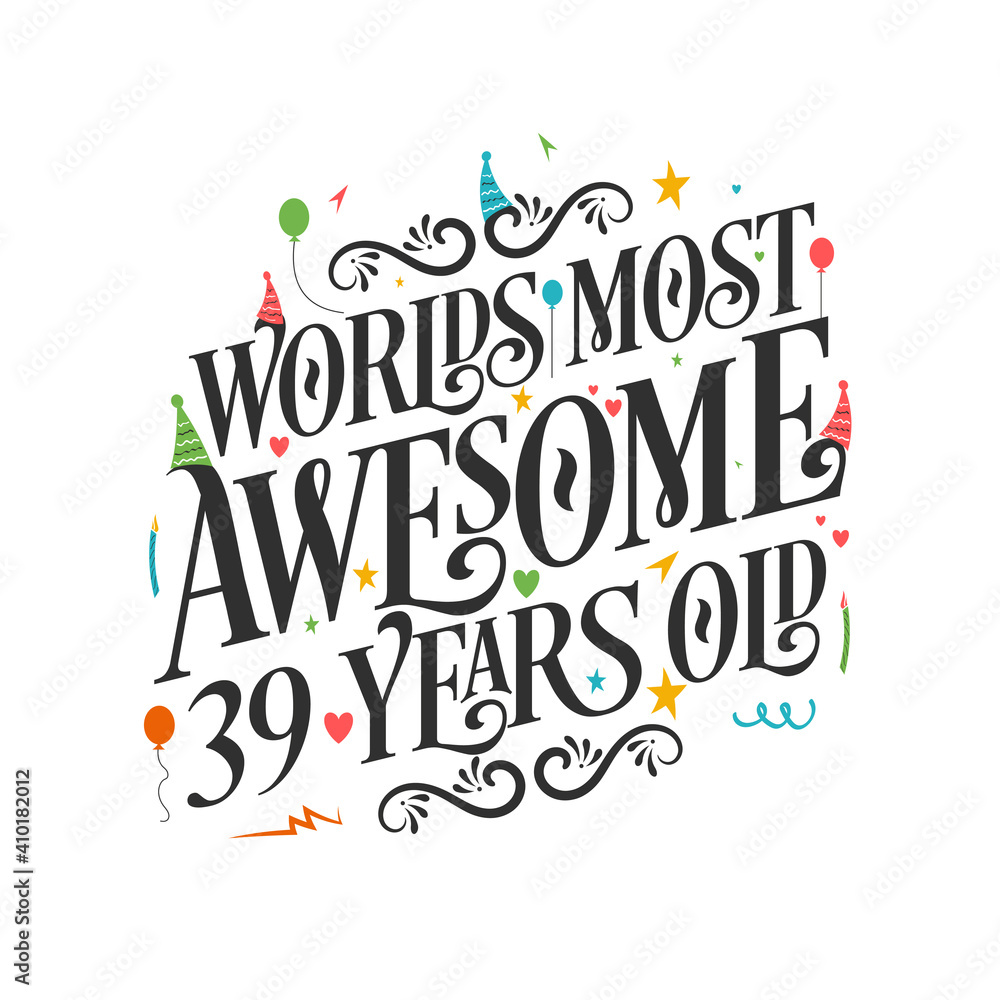 World's most awesome 39 years old - 39 Birthday celebration with beautiful calligraphic lettering design.