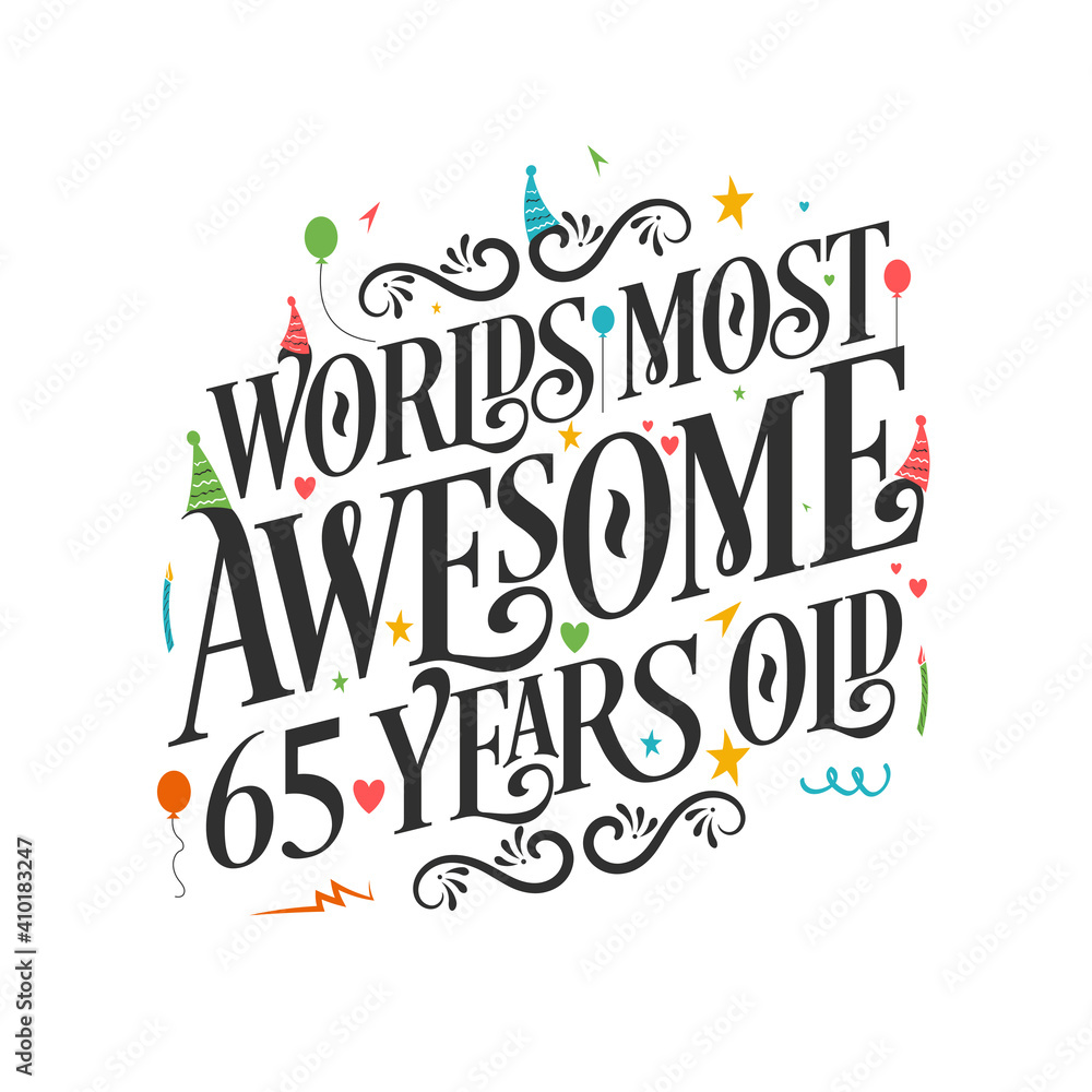 World's most awesome 65 years old - 65 Birthday celebration with beautiful calligraphic lettering design. World's most awesome 65 years old - 65 Birthday celebration with beautiful calligraphic lettering design.