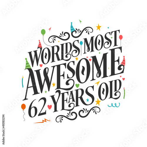 World s most awesome 62 years old - 62 Birthday celebration with beautiful calligraphic lettering design.
