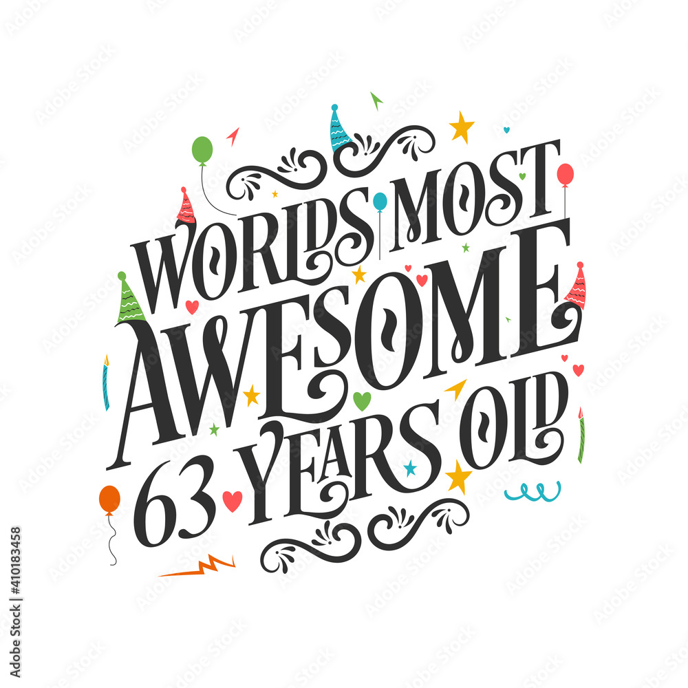 World's most awesome 63 years old - 63 Birthday celebration with beautiful calligraphic lettering design.
