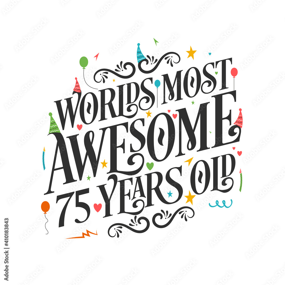 World's most awesome 75 years old - 75 Birthday celebration with beautiful calligraphic lettering design.