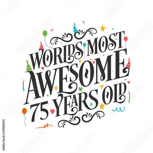 World's most awesome 75 years old - 75 Birthday celebration with beautiful calligraphic lettering design.