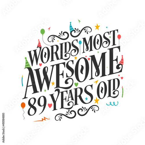World's most awesome 89 years old - 89 Birthday celebration with beautiful calligraphic lettering design.