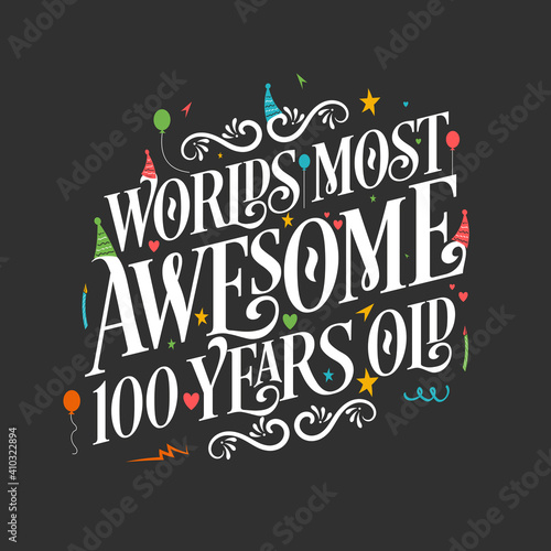 World's most awesome 100 years old, 100 years birthday celebration lettering