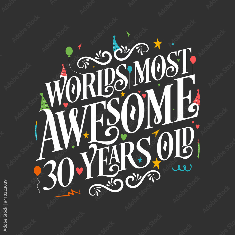 World's most awesome 30 years old, 30 years birthday celebration lettering