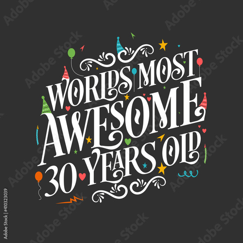 World s most awesome 30 years old  30 years birthday celebration lettering
