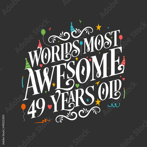 World's most awesome 49 years old, 49 years birthday celebration lettering