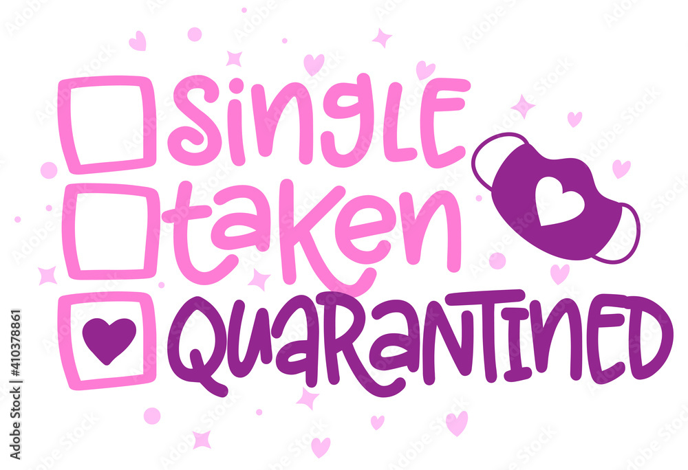 Single, taken, Quarantine  - relationship status for Social distancing poster with text for self quarantine. Hand letter script motivation Valentine's day message. Covid 2021