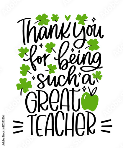 Saint Patrick’s day teacher gratitude lettering card design. Iron on or gift decoration with Thank you for being such a great teacher quote with shamrock and green apple vector clipart.