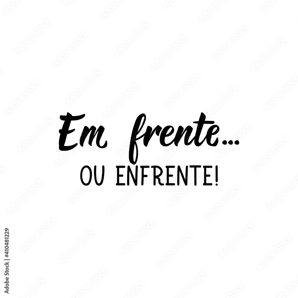 Forward. Or face it in Portuguese. Lettering. Ink illustration. Modern brush calligraphy. Forward. Or face it in Portuguese. Lettering. Ink illustration. Modern brush calligraphy.