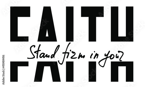 Hand lettering wth Bible quote Stand firm in your faith. Modern brush calligraphy.  Print for  poster, t-shirt, bag, cups, card, flyer, sticker, badge. Vector design. Isolated on white background.