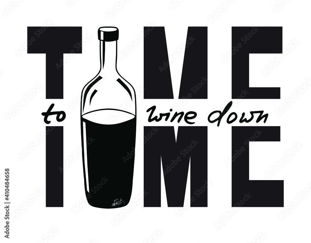 Time to wine down. Funny saying for posters, cafe  and bar, t-shirt design. Brush calligraphy. Hand illustration  of bottle, glass and lettering. Vector design