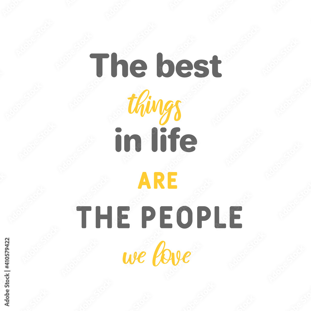 The best things in life are the people we live. Vector inspirational quote.