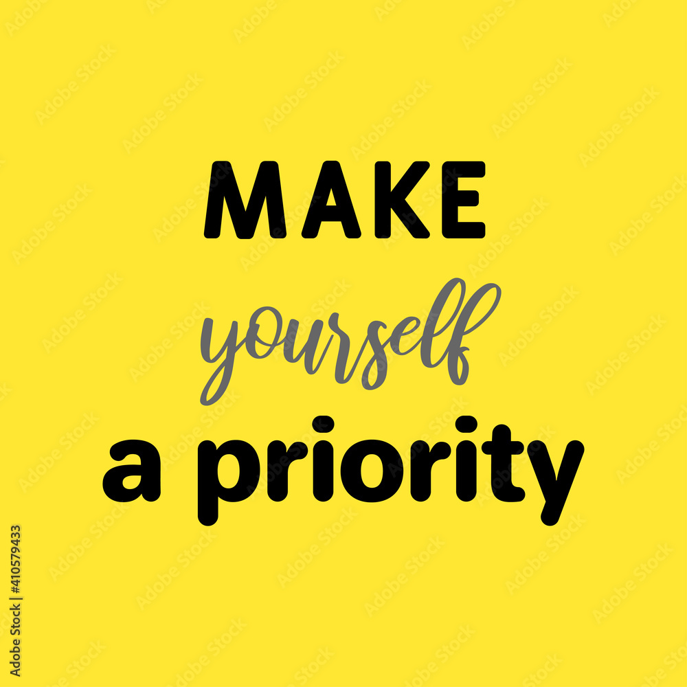 Make yourself your priority. Motivational girl quote card. Vector illustration. Make yourself your priority. Motivational girl quote card. Vector illustration.