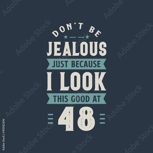 Wallpaper Mural Don't be Jealous just because I look this good at 48, 48 years old birthday celebration Torontodigital.ca