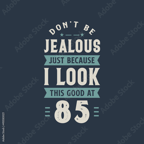 Wallpaper Mural Don't be Jealous just because I look this good at 85, 85 years old birthday celebration Torontodigital.ca