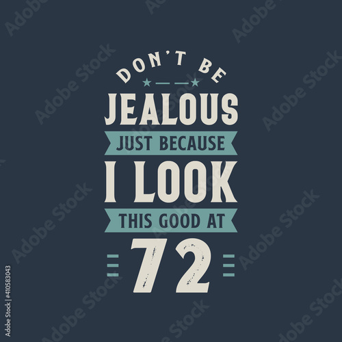 Wallpaper Mural Don't be Jealous just because I look this good at 72, 72 years old birthday celebration Torontodigital.ca