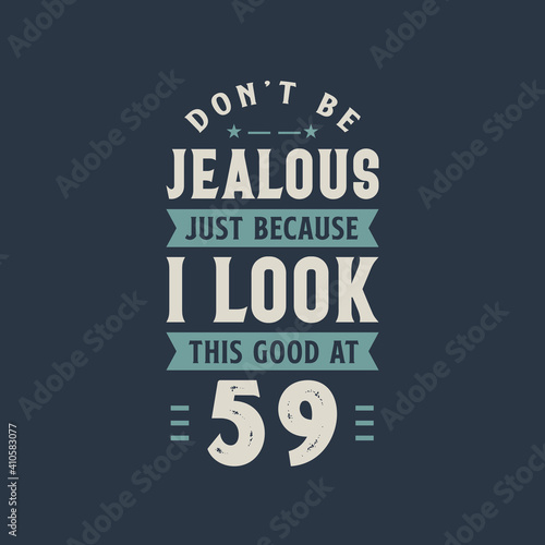 Wallpaper Mural Don't be Jealous just because I look this good at 59, 59 years old birthday celebration Torontodigital.ca