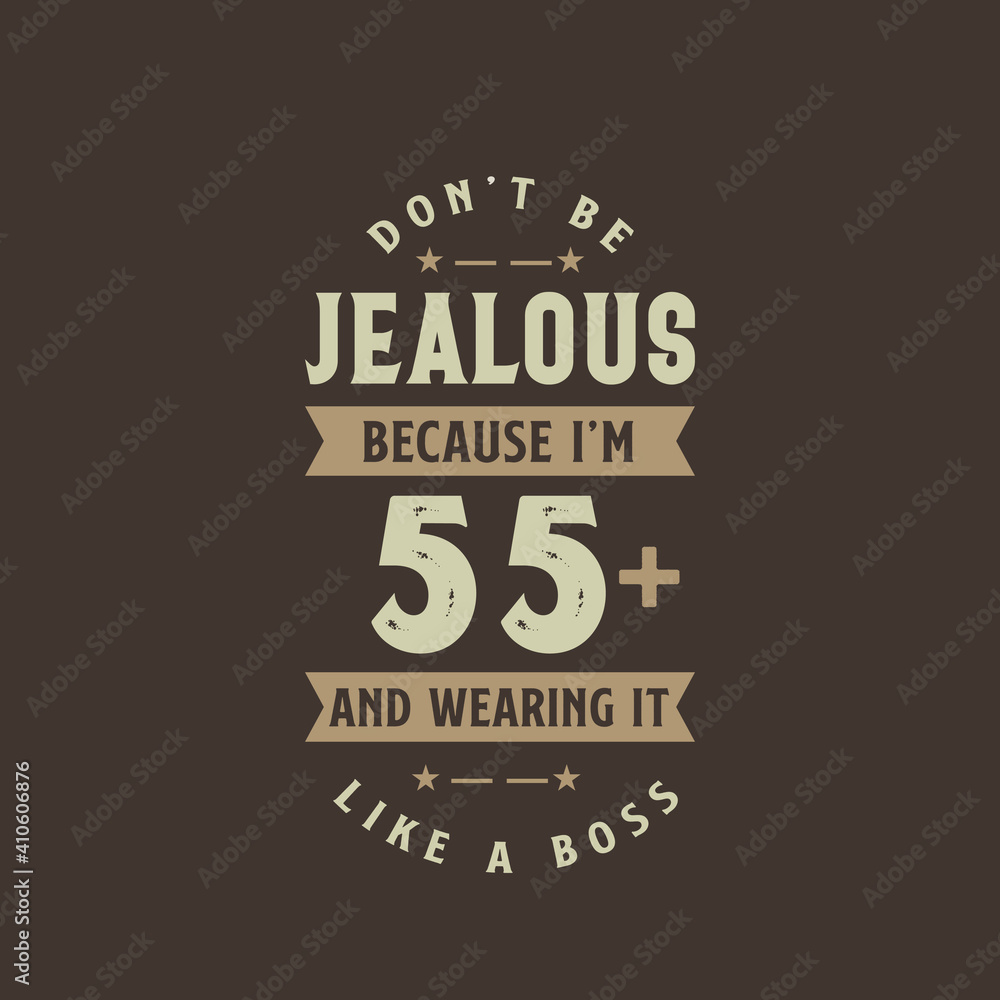 Don't be Jealous because I'm 55 plus and wearing it like a boss, 55 years old birthday celebration Don't be Jealous because I'm 55 plus and wearing it like a boss, 55 years old birthday celebration