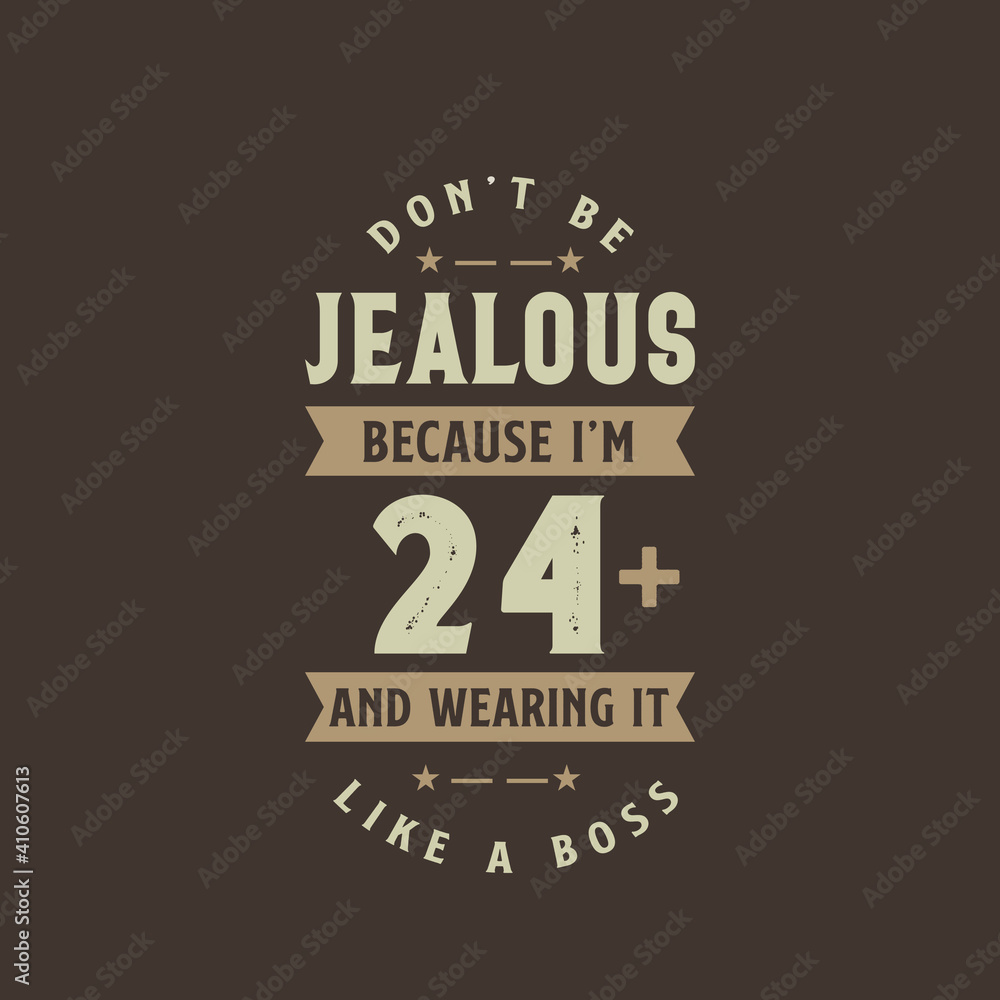 Fototapeta premium Don't be Jealous because I'm 24 plus and wearing it like a boss, 24 years old birthday celebration