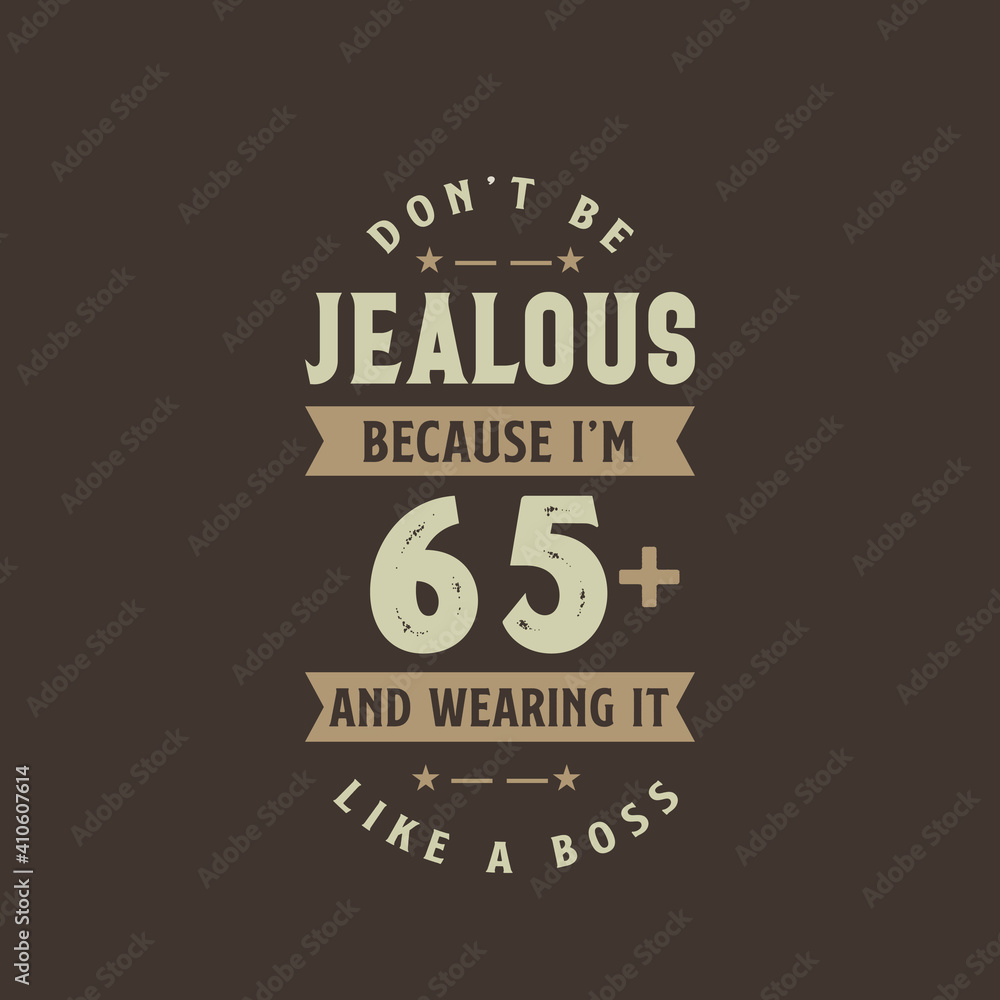 Don't be Jealous because I'm 65 plus and wearing it like a boss, 65 years old birthday celebration Don't be Jealous because I'm 65 plus and wearing it like a boss, 65 years old birthday celebration