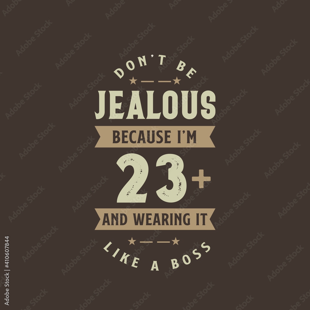 Fototapeta premium Don't be Jealous because I'm 23 plus and wearing it like a boss, 23 years old birthday celebration