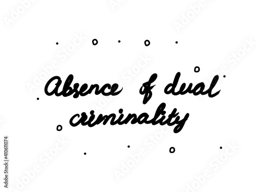 Absence of dual criminality phrase handwritten. Lettering calligraphy text. Isolated word black modern