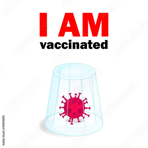 I am vaccinated phrase and coronavirus under a glass illustration isolated on white