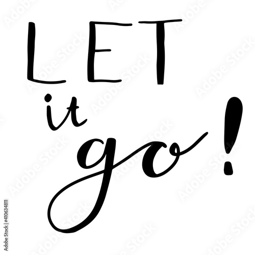 Cute hand drawn lettering of words LET IT GO! isolated on white background. Calligraphy text. 