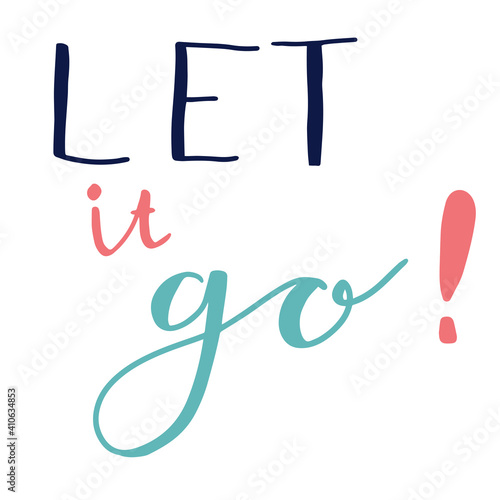 Cute hand drawn lettering of words LET IT GO! isolated on white background. Calligraphy text. 