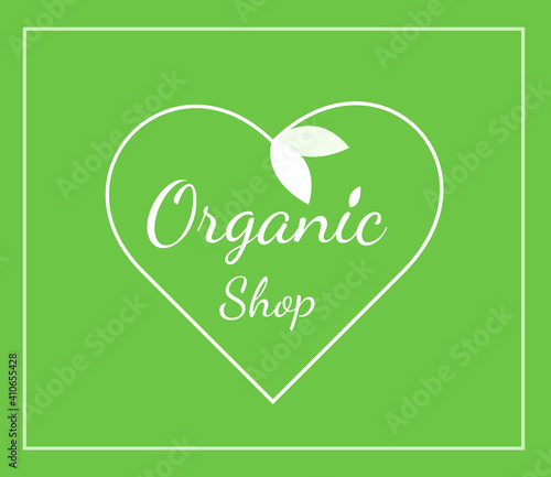 Organic Shop logo, poster, card. Heart with leaves.   Green background.