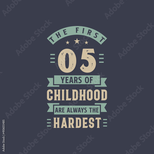 The first 5 years of Childhood are always the Hardest, 5 years old birthday celebration