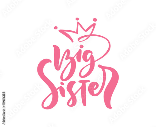 Vector Hand drawn pink lettering calligraphy text Big Sister on white background with crown. Girl t-shirt, greeting card design. illustration