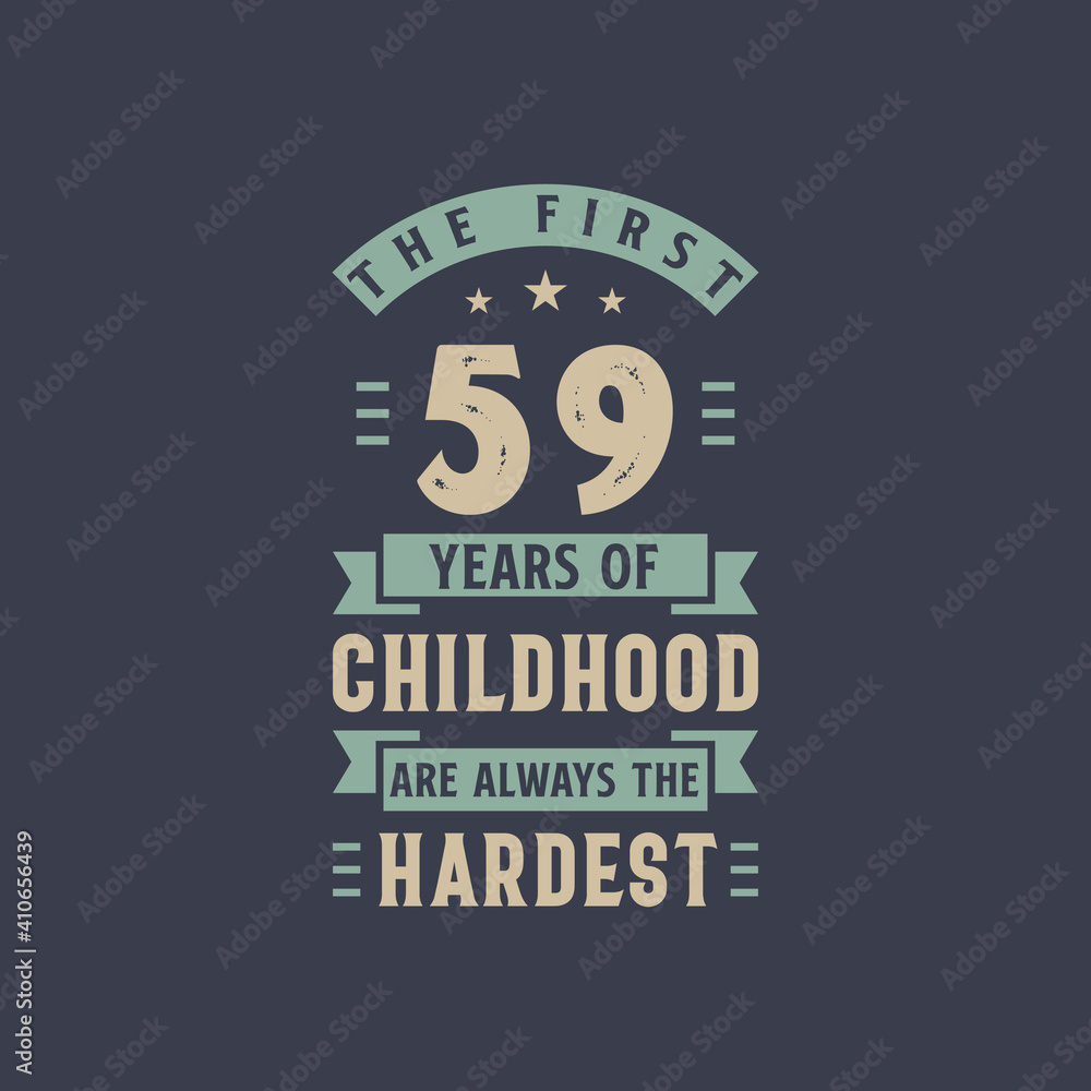 The first 59 years of Childhood are always the Hardest, 59 years old birthday celebration The first 59 years of Childhood are always the Hardest, 59 years old birthday celebration