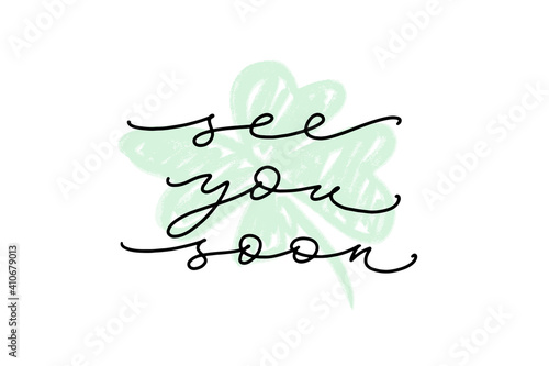 See you soon words. Hand drawn creative calligraphy and brush pen lettering, thin script design with four-leaf clover on background.