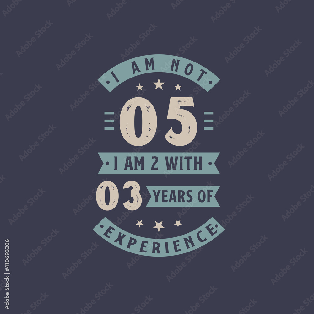 I am not 5, I am 2 with 3 years of experience - 5 years old birthday celebration I am not 5, I am 2 with 3 years of experience - 5 years old birthday celebration