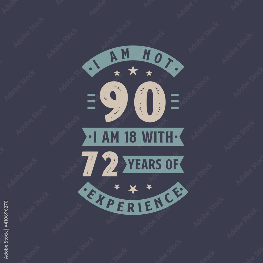 Fototapeta premium I am not 90, I am 18 with 72 years of experience - 90 years old birthday celebration