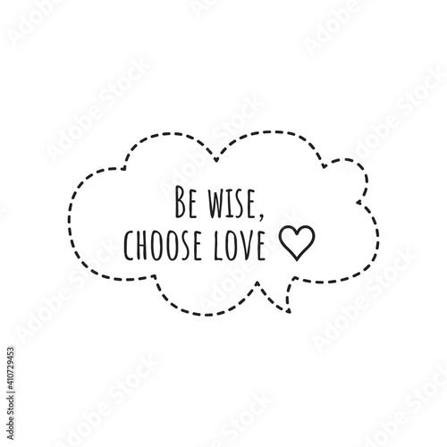 ''Be wise, choose love'' Lettering