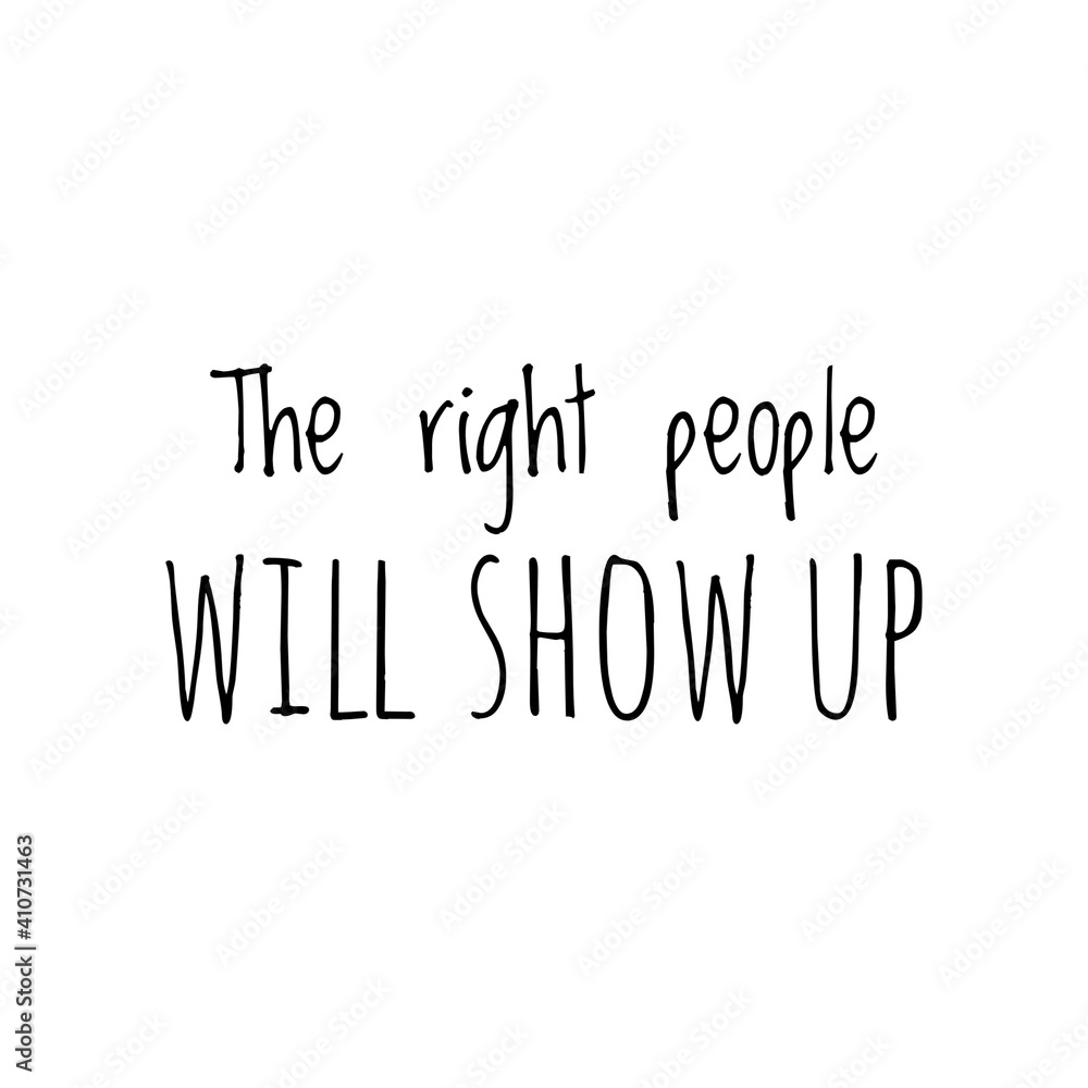 ''The right people will show up'' Lettering ''The right people will show up'' Lettering