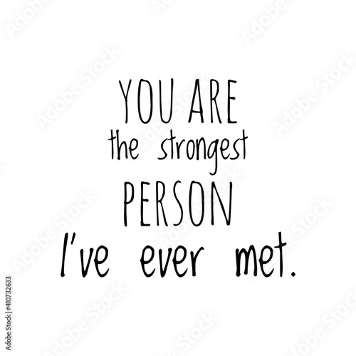 ''You are the strongest person I've ever met'' Lettering © D'Arcangelo Stock